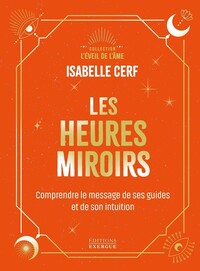 Les Heures miroirs - Comprendre le message de ses guides et de son intuition