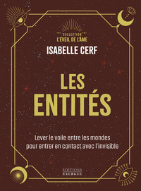 Les Entités - Lever le voile entre les mondes pour entrer en contact avec l'invisible