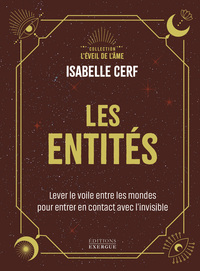Les Entités - Lever le voile entre les mondes pour entrer en contact avec l'invisible