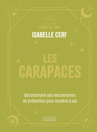 Les Carapaces - Déconstruire ses mécanismes de protection pour renaître à soi