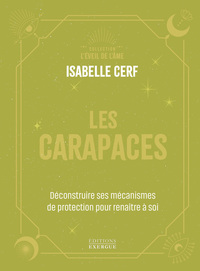 Les Carapaces - Déconstruire ses mécanismes de protection pour renaître à soi