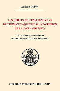 Les débuts de l'enseignement de Thomas d'Aquin et sa conception de la Sacra Doctrina Edition du prologue de son commentaire des Sentences de Pierre Lombard