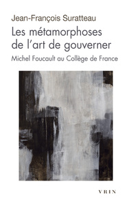 LES METAMORPHOSES DE L'ART DE GOUVERNER - MICHEL FOUCAULT AU COLLEGE DE FRANCE