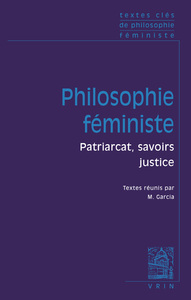 TEXTES CLES DE PHILOSOPHIE FEMINISTE - PATRIARCAT, SAVOIRS, JUSTICE