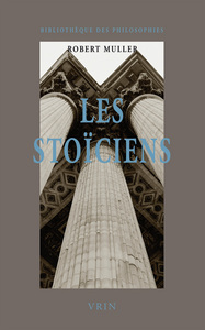 LES STOICIENS - LA LIBERTE ET L'ORDRE DU MONDE