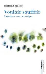 VOULOIR SOUFFRIR - NIETZSCHE EN CONTEXTE ASCETIQUE