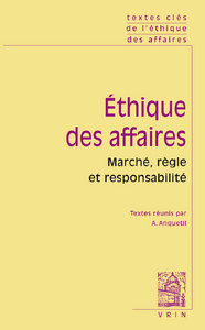 TEXTES CLES DE L'ETHIQUE DES AFFAIRES - MARCHE, REGLE, RESPONSABILITE