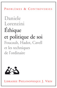 ETHIQUE ET POLITIQUE DE SOI - FOUCAULT, HADOT, CAVELL ET LES TECHNIQUES DE L'ORDINAIRE