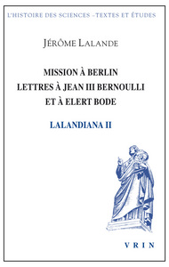 Mission à Berlin Lettres à Jean III Bernoulli et à Elert Bode