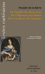 De l'egalité des deux sexes De l'éducation des dames De l'excellence des hommes