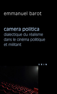 CAMERA POLITICA - DIALECTIQUE DU REALISME DANS LE CINEMA POLITIQUE ET MILITANT