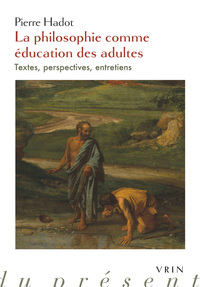 LA PHILOSOPHIE COMME EDUCATION DES ADULTES - TEXTES, PERSPECTIVES, ENTRETIENS