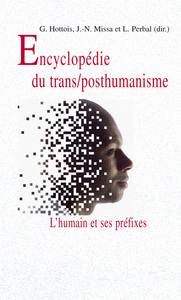 ENCYCLOPEDIE DU TRANS/POSTHUMANISME - L'HUMAIN ET SES PREFIXES