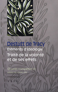 Œuvres complètes tome VI: Éléments d'idéologie Traité de la volonté et de ses effets