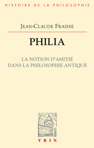 Philia. La notion d'amitié dans la philosophie antique