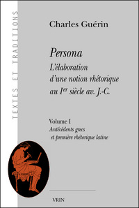 Persona. L'élaboration d'une notion rhétorique au Ier siècle av. J.-C.