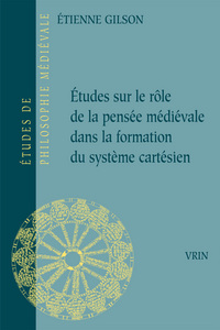 Études sur le rôle de la pensée médiévale dans la formation du systeme cartésien