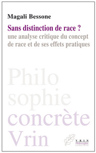 SANS DISTINCTION DE RACE? - UNE ANALYSE CRITIQUE DU CONCEPT DE RACE ET DE SES EFFETS PRATIQUES