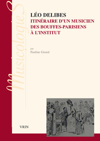 LEO DELIBES - ITINERAIRE D'UN MUSICIEN, DES BOUFFES-PARISIENS A L'INSTITUT