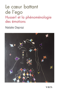 LE COEUR BATTANT DE L'EGO - HUSSERL ET LA PHENOMENOLOGIE DES EMOTIONS