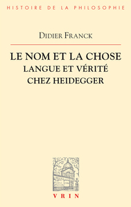 LE NOM ET LA CHOSE - LANGUE ET VERITE CHEZ HEIDEGGER