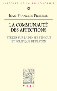 LA COMMUNAUTE DES AFFECTIONS - ETUDES SUR LA PENSEE ETHIQUE ET POLITIQUE DE PLATON