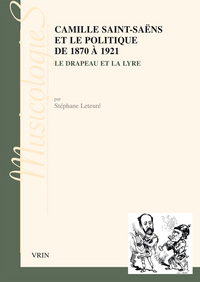 Camille Saint-Saëns et le politique de 1870 à 1921