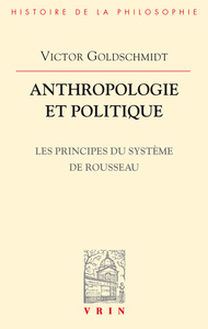 ANTHROPOLOGIE ET POLITIQUE - LES PRINCIPES DU SYSTEME DE ROUSSEAU