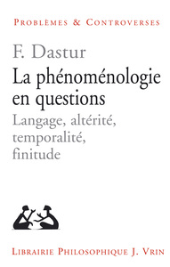 LA PHENOMENOLOGIE EN QUESTIONS - LANGAGE, ALTERITE, TEMPORALITE, FINITUDE