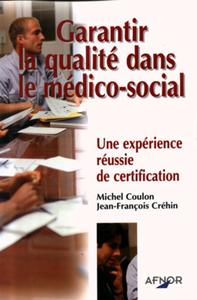 GARANTIR QUALITE DANS LE MEDICO-SOCIAL UNE EXPERIENCE REUSSIE DE CERTIFICATION