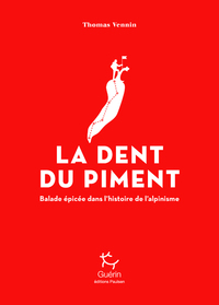 LA DENT DU PIMENT - BALADE EPICEE DANS L'HISTOIRE DE L'ALPINISME