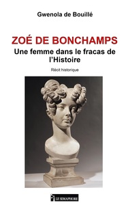 ZOE DE BONCHAMPS UNE FEMME DANS LE FRACAS DE L'HISTOIRE