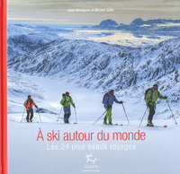 A ski autour du monde: Les 24 plus beaux voyages