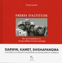 FRERES D'ALTITUDES - DIX ANS D'EXPEDITIONS AU GROUPE MILITAIRE DE HAUTE MONTAGNE