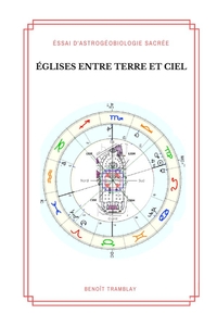 EGLISES ENTRE TERRE ET CIEL - ESSAI D'ASTROGEOBIOLOGIE SACREE