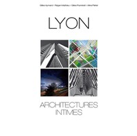 Lyon, architectures intimes - Gilles Aymard, Gilles Framinet, Régan Mathieu, Aline Périer