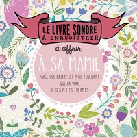 Le livre sonore à enregistrer et à offrir à sa mamie