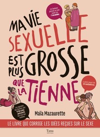 Ma vie sexuelle est plus grosse que la tienne - Le livre qui corrige les idées reçues sur le sexe