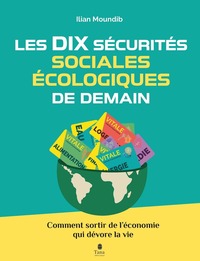 Les dix sécurités sociales et écologiques de demain - Comment sortir de l'économie qui nous dévore