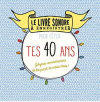 Le livre sonore a enregistrer pour fêter tes 40 ans