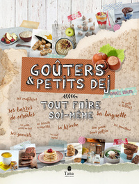 GOUTER ET PETIT-DEJEUNER : TOUT FAIRE SOI-MEME