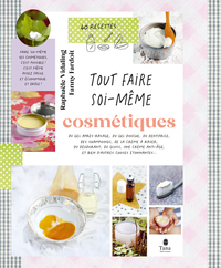 Tout faire soi-même : Cosmétiques, 2e éd