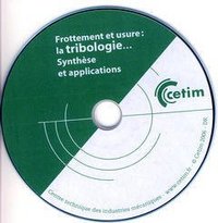 FROTTEMENT ET USURE : LA TRIBOLOGIE... SYNTHESE ET APPLICATIONS (CD-ROM, 2C18)