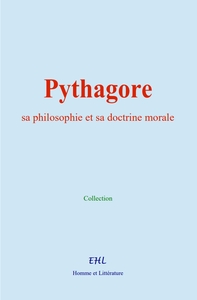 Pythagore : sa philosophie et sa doctrine morale