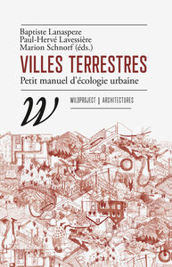 VILLES TERRESTRES - PETIT MANUEL D'ECOLOGIE URBAINE