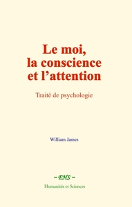 LE MOI, LA CONSCIENCE ET L ATTENTION - TRAITE DE PSYCHOLOGIE