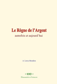 Le Règne de l’Argent : autrefois et aujourd’hui