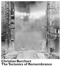 Christian Borchert The Tectonics of Remembrance /anglais