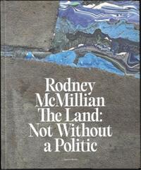 RODNEY MCMILLIAN THE LAND: NOT WITHOUT A POLITIC /ANGLAIS/ALLEMAND