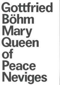 Gottfried BOhm and the Pilgrimage Church Mary, Queen of Peace /anglais